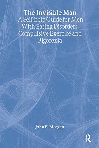 The Invisible Man: A Self-help Guide for Men With Eating Disorders, Compulsive Exercise and Bigarexia: A Self-help Guide for Men With Eating Disorders, Compulsive Exercise and Bigorexia - Click to Buy