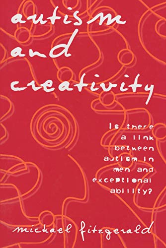 Autism and Creativity: Is There a Link between Autism in Men and Exceptional Ability? - Click to Buy