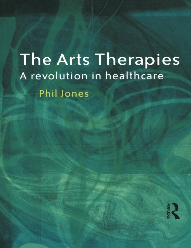 The Arts Therapies: A Revolution in Healthcare - Click to Buy