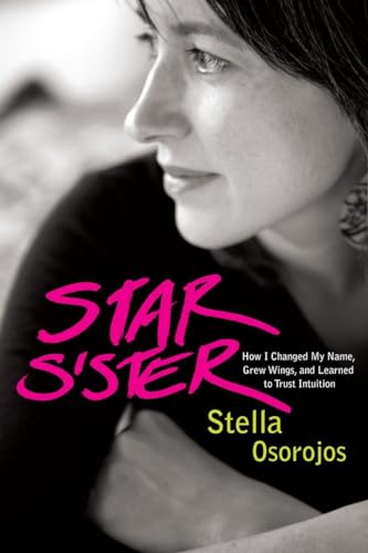 Star Sister: How I Changed My Name, Grew Wings , and Learned to Trust Intuition