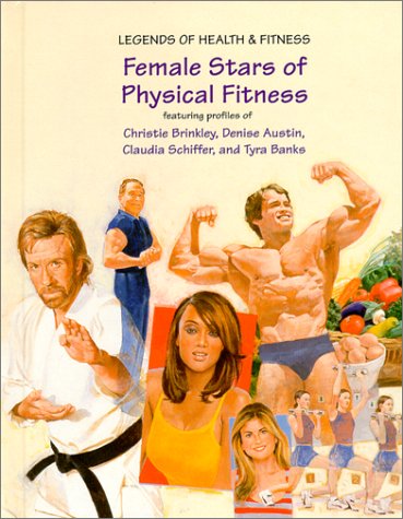 Female Stars of Physical Fitness: Featuring Profiles of Christie Brinkley, Denise Austin, Claudia Schiffer, and Tyra Banks (Legends of Health & Fitness) - Click to Buy