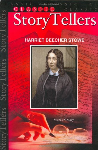 Harriet Beecher Stowe (Classic Storytellers)