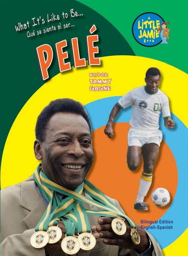 What It's Like to Be Pele (Little Jamie Books: What I't's Like to Be / Que se siente al ser) - Click to Buy