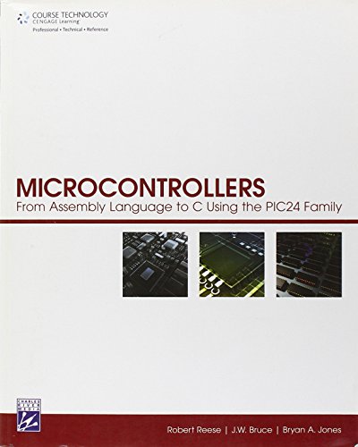 Microcontrollers: From Assembly Language to C Using the Pic24 Family - Click to Buy