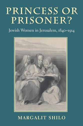 Princess or Prisoner?: Jewish Women in Jerusalem, 1840-1914 - Click to Buy