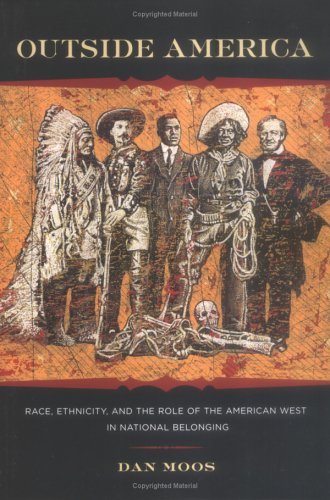 Outside America: Race, Ethnicity, and the Role of the American West in National Belonging (Reencounters with Colonialism S.)
