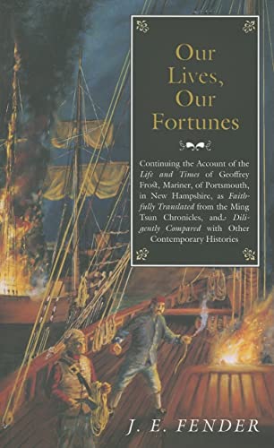 Our Lives, Our Fortunes: Continuing the Account of the Life and Times of Geoffrey Frost, Mariner, of Portsmouth, in New Hampshire, as Faithfully ... Contemporary Histories (Geoffrey Frost Saga) - Click to Buy