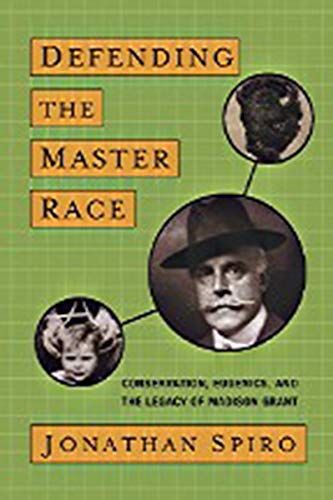 Defending the Master Race: Conservation, Eugenics, and the Legacy of Madison Grant - Click to Buy