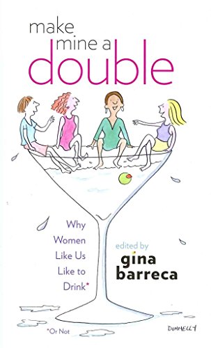 Make Mine a Double: Why Women Like Us Like to Drink (Or Not) - Click to Buy