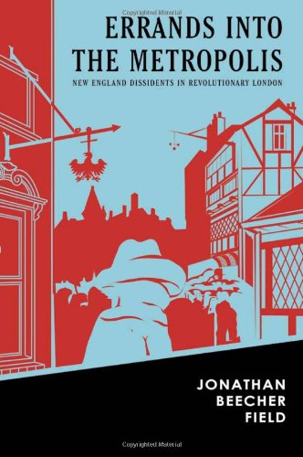 Errands Into The Metropolis: New England Dissidents in Revolutionary London (Reencounters With Colonialism: New Perspectives on the Americas) - Click to Buy