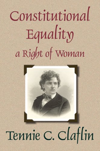 Constitutional Equality, a Right of Woman, or a Consideration of the Various Relations Which She Sustains as a Necessary Part of the Body of Society and ... of the Constitution of the United States - Click to Buy
