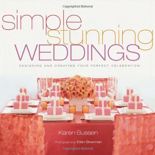 Simple Stunning Weddings: Designing and Creating Your Perfect Celebration - Click to Buy