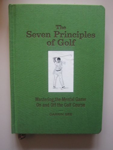 The Seven Principles of Golf: Mastering the Mental Game on and Off the Golf Course - Click to Buy