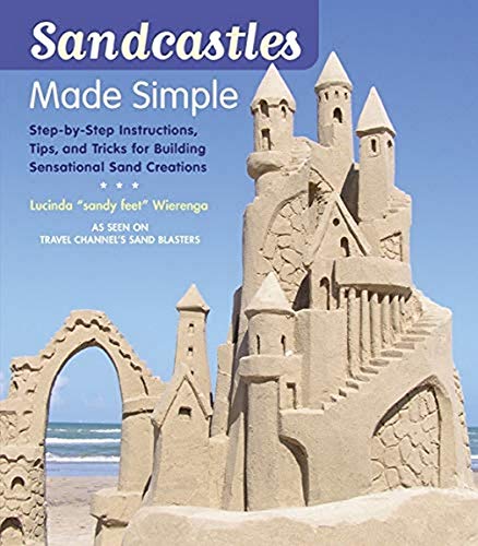 Sandcastles Made Simple: Step-by-Step Instructions, Tips, and Tricks for Building Sensational Sand Creations - Click to Buy