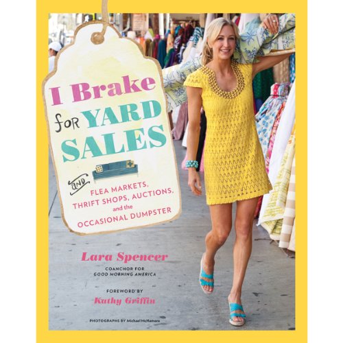 I Brake for Yard Sales: And Flea Markets, Thrift Shops, Auctions, and the Occasional Dumpster - Click to Buy