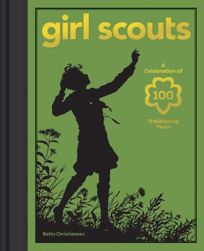 Girl Scouts: A Celebration of 100 Trailblazing Years - Click to Buy