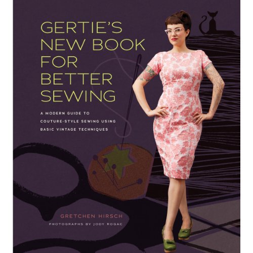 Gertie's New Book for Better Sewing: A Modern Guide to Couture-Style Sewing Using Basic Vintage Techniques - Click to Buy