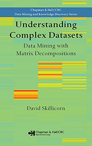 Understanding Complex Datasets: Data Mining with Matrix Decompositions (Chapman & Hall/CRC Data Mining and Knowledge Discovery Series)