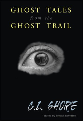Ghost Tales from the Ghost Trail: Want to Take a Walk on the Ghostly Side of Life - Click to Buy