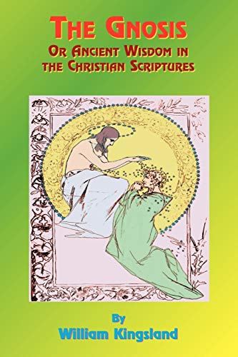 The Gnosis or Ancient Wisdom in the Christian Scriptures: Or the Wisdom in a Mystery - Click to Buy