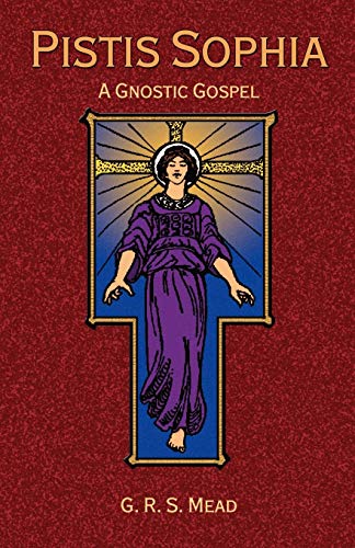 Pistis Sophia: A Gnostic Gospel