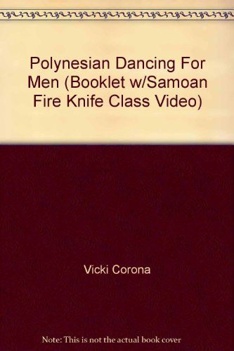 Polynesian Dancing For Men (Booklet w/Samoan Fire Knife Class Video) - Click to Buy