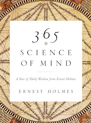 365 Science of Mind: A Year of Daily Wisdom from Ernest Holmes - Click to Buy