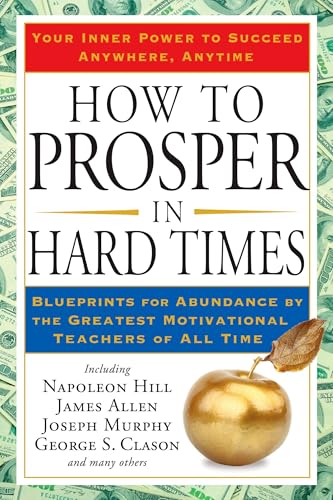 How to Prosper in Hard Times: Blueprints for Abundance by the Greatest Motivational Teachers of All Time - Click to Buy