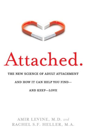 Attached: The New Science of Adult Attachment and How It Can Help You Find - and Keep - Love - Click to Buy
