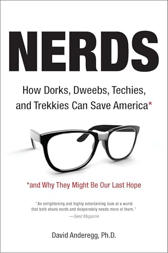 Nerds: How Dorks, Dweebs, Techies, and Trekkies Can Save America and Why They Might Be Our Last Hope - Click to Buy