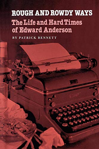 Rough and Rowdy Ways: The Life and Hard Times of Edward Anderson - Click to Buy