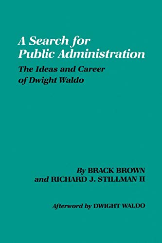 Search for Public Administration: The Ideas and Career of Dwight Waldo - Click to Buy