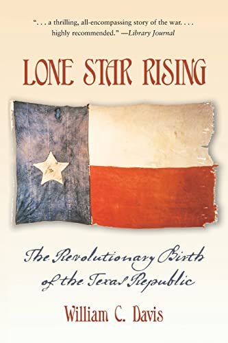 Lone Star Rising: The Revolutionary Birth of the Texas Republic - Click to Buy