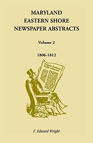 Maryland Eastern Shore Newspaper Abstracts, Volume 2: 1806-1812 - Click to Buy