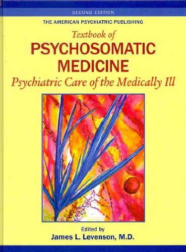 The American Psychiatric Publishing Textbook of Psychosomatic Medicine: Psychiatric Care of the Medically III - Click to Buy