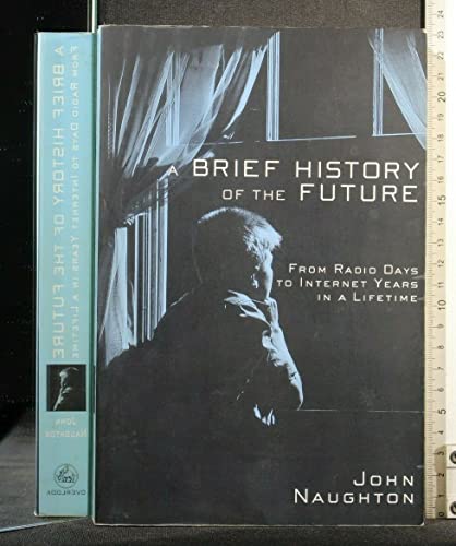 A Brief History of the Future: From Radio Days to Internet Years in a Lifetime - Click to Buy