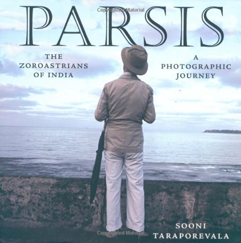 Parsis: The Zoroastrians Of India : A Photographic Journey 1980-2004 - Click to Buy