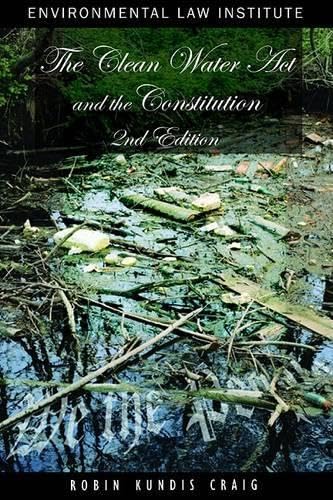 The Clean Water Act and the Constitution: Legal Structure and the Public's Right to a Clean and Healthy Environment, Second Edition - Click to Buy