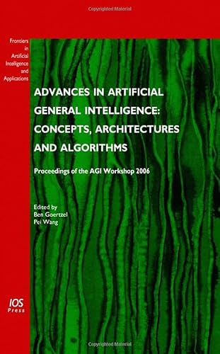 Advances in Artificial General Intelligence: Concepts, Architectures and Algorithms - Proceedings of the Agi Workshop 2006 - Click to Buy
