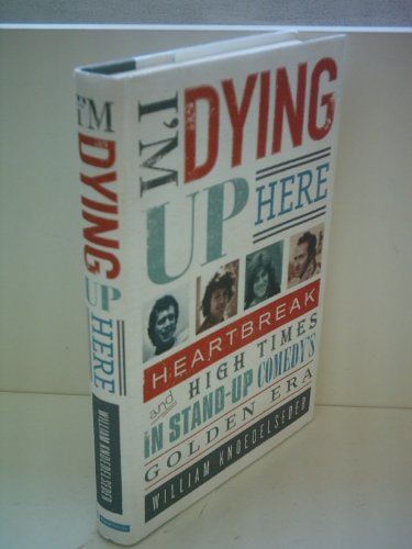 I'm Dying Up Here: Heartbreak and High Times in Stand-up Comedy's Golden Era - Click to Buy