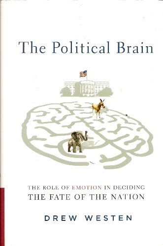 The Political Brain: The Role of Emotion in Deciding the Fate of the Nation - Click to Buy