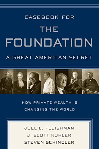 Casebook for The Foundation: A Great American Secret: Unique in All the World, the American Foundation Sector has been an Engine of Social Change for More Than a Century.