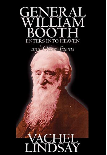 General William Booth Enters into Heaven and Other Poems by Lindsay Vachel, Poetry, American - Click to Buy