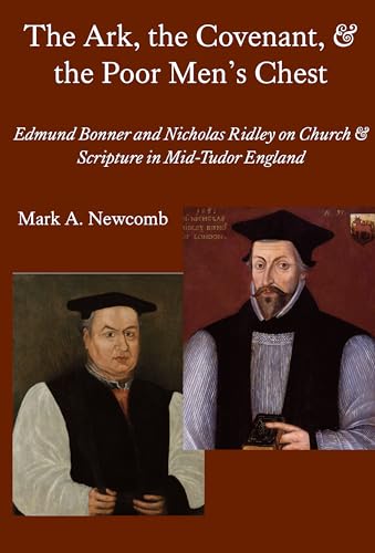 The Ark, the Covenant, and the Poor Men's Chest: Edmund Bonner and Nicholas Ridley on Church and Scripture in Mid-Tudor England - Click to Buy