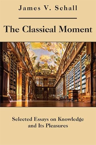 The Classical Moment: Selected Essays on Knowledge and Its Pleasures - Click to Buy