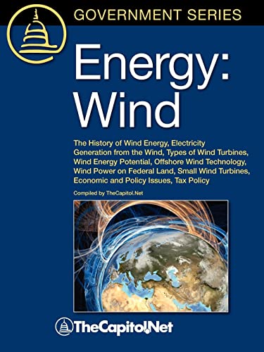 Energy: Wind: The History of Wind Energy, Electricity Generation from the Wind, Types of Wind Turbines, Wind Energy Potential, Offshore Wind ... Economic and Policy Issues, Tax Policy - Click to Buy