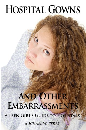 Hospital Gowns and Other Embarrassments: A Teen Girl's Guide to Hospitals - Click to Buy