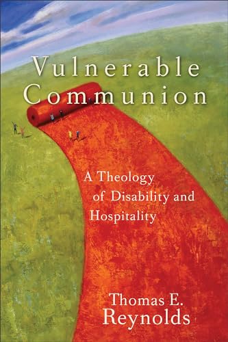 Vulnerable Communion: A Theology of Disability and Hospitality - Click to Buy