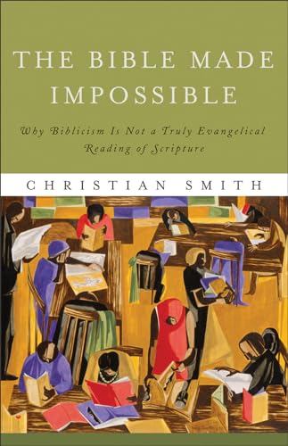 The Bible Made Impossible: Why Biblicism Is Not a Truly Evangelical Reading of Scripture - Click to Buy