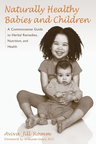 Naturally Healthy Babies and Children: A Commonsense Guide to Herbal Remedies, Nutrition, and Health - Click to Buy